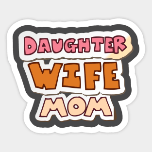 Daughter, wife, mom Sticker